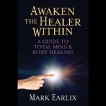 Awaken The Healer Within, Mark Earlix