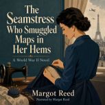 The Seamstress Who Smuggled Maps in H..., Margot Reed