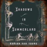 Shadows in Summerland, Adrian Van Young