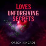 Loves Unforgiving Secrets Embrace t..., Orson Kincade