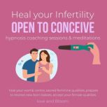 Heal your Infertility open to conceive hypnosis coaching sessions & meditations heal your womb centre, sacred feminine qualities, prepare to receive new born babies, accept your female qualities, LoveAndBloom