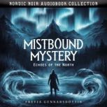 Mistbound Mystery. Echoes Of The Nort..., Freyja Gunnarsdottir