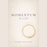 Momentum Is a Lie, Harry Holland