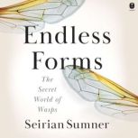 Endless Forms The Secret World of Wasps, Seirian Sumner