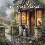 The Toast Maker. Volume 1, Eliza Hartley