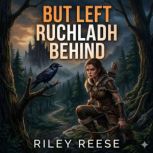 But Left Ruchladh Behind, Riley Reese