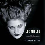 Lee Miller A Life, Carolyn Burke