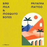 Bird Milk  Mosquito Bones, Priyanka Mattoo