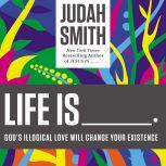 Life Is ., Judah Smith