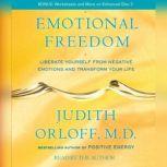 Emotional Freedom Liberate Yourself From Negative Emotions and Transform Your Life, Judith Orloff