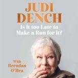 Is It Too Late to Make a Run for It?, Judi Dench