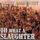 Oh What a Slaughter Massacres in the American West: 1846--1890, Larry McMurtry
