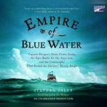 Empire of Blue Water Captain Morgan's Great Pirate Army, the Epic Battle for the Americas, and the Catastrophe That Ended the Outlaws' Bloody Reign, Stephan Talty