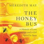 The Honey Bus: A Memoir of Loss, Courage and a Girl Saved by Bees, Meredith May
