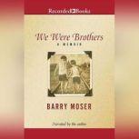We Were Brothers A Memoir, Barry Moser