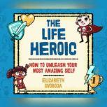 Life Heroic, The, Elizabeth Svoboda