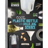 Cool Plastic Bottle and Milk Jug Scie..., Tammy Enz