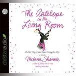 The Antelope in the Living Room The Real Story of Two People Sharing One Life