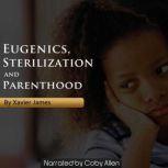 Eugenics, Sterilization and Planned Parenthood, Xavier James