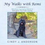 My Walks with Remi, Cindy J. Anderson