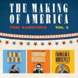 The Making of America: Volume 2 Susan B. Anthony, Franklin D. Roosevelt, and Thurgood Marshall, Teri Kanefield
