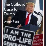 The Catholic Case for Trump, Austin Ruse