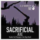 Sacrificial Axe Voodoo Cult Slayings in the Deep South, C.J. March