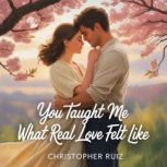 You taught me what real love felt lik..., Christopher Ruiz