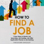 How to Find a Job 7 Easy Steps to Ma..., Theodore Kingsley