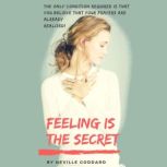 Feeling Is The Secret, Neville Goddard