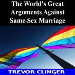 The Worlds Great Arguments Against S..., Trevor Clinger