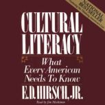 Cultural Literacy What Every American Needs To Know, E. D. Hirsch