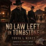 No Law Left in Tombstone, Tonya L Wyatt
