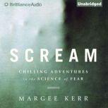 Scream Chilling Adventures in the Science of Fear, Margee Kerr