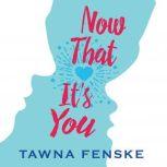 Now That It's You, Tawna Fenske