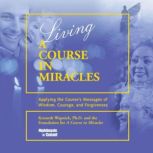 Living A Course in Miracles, Kenneth Wapnick