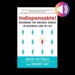 Indispensable! Becoming the Obvious C..., David Cottrell