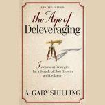 The Age of Deleveraging, A. Gary Shilling