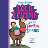 Lola Levine and the Vacation Dream, Monica Brown