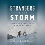Strangers in the Storm Love and Survival on Mount Rainier, Jared Rund
