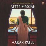 After Messiah, Aakar Patel