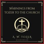 Warnings from Tozer to the Church, A. W. Tozer