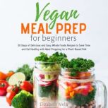 Vegan Meal Prep for Beginners, Elizabeth Wells
