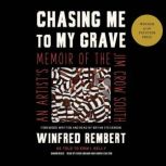 Chasing Me to My Grave An Artist’s Memoir of the Jim Crow South, Winfred Rembert