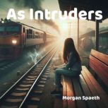 As Intruders, Morgan Spaeth