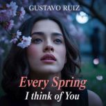 Every spring I think of you, Gustavo Luiz
