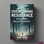 Overcoming Resistance, Caleb David