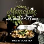 Making Memories in the Kitchen and ar..., David Roustio