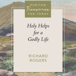 Holy Helps for a Godly Life, Richard Rogers