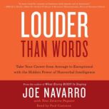 Louder Than Words Take Your Career from Average to Exceptional with the Hidden Power of Nonverbal Intelligence, Joe Navarro